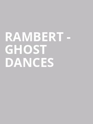 RAMBERT - GHOST DANCES at Sadlers Wells Theatre